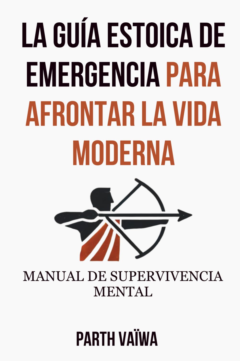 La Guía Estoica de Emergencia Para Afrontar La Vida Moderna: Manual de Supervivencia Mental