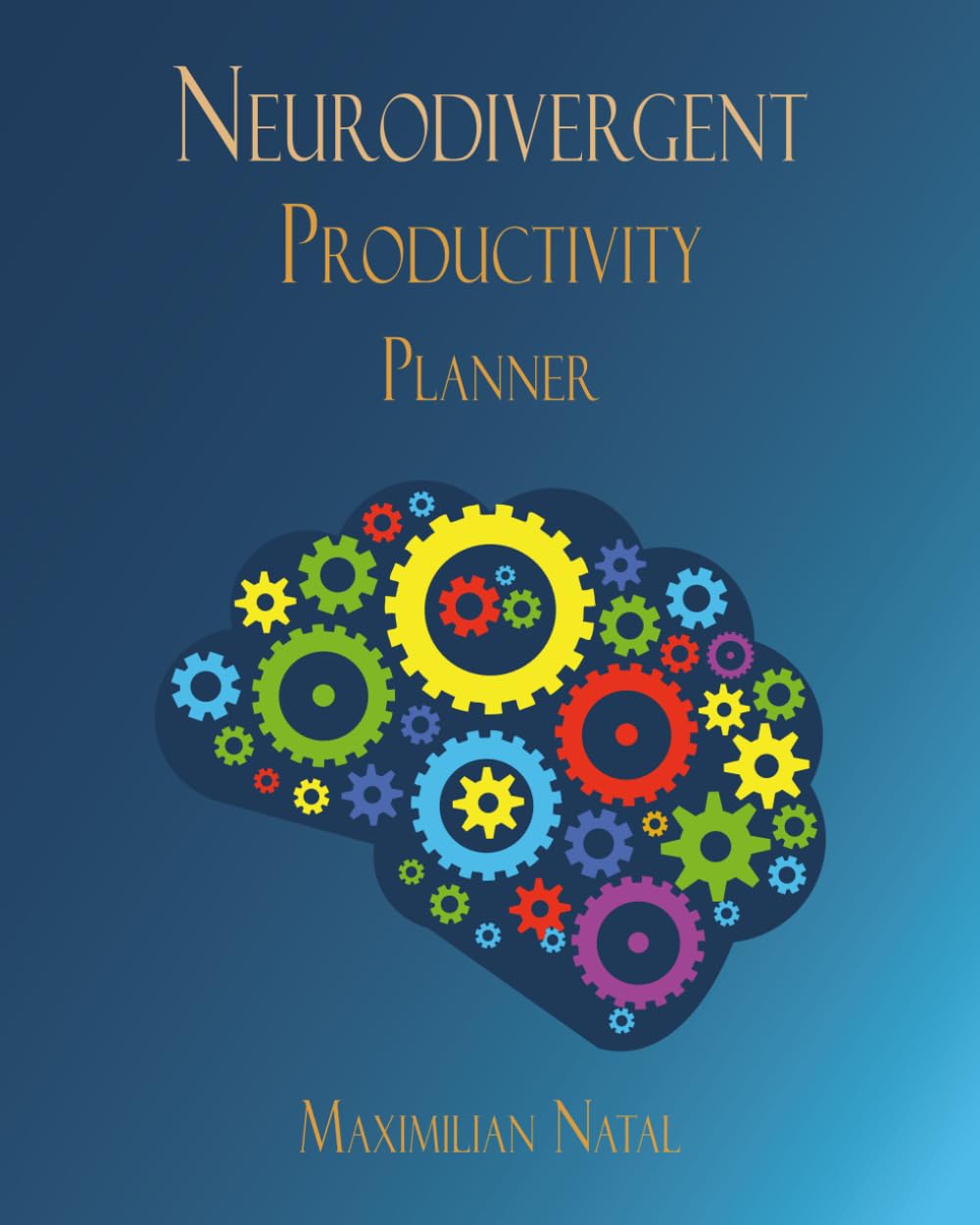 Neurodivergent Productivity Planner Workbook: A 22-Chapter Guided Workbook for Adults with ADHD, Autism, Anxiety, and All Neurodivergent Minds