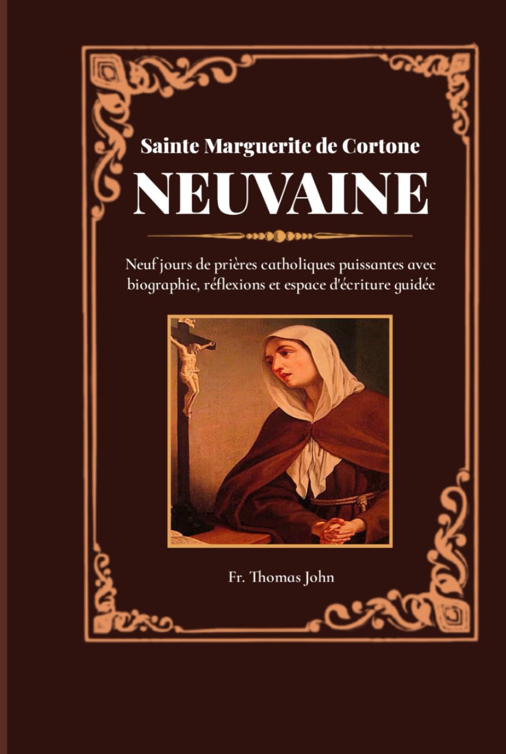 Sainte Marguerite de Cortone Neuvaine: Neuf jours de prières catholiques puissantes avec biographie, réflexions et espace d'écriture guidée