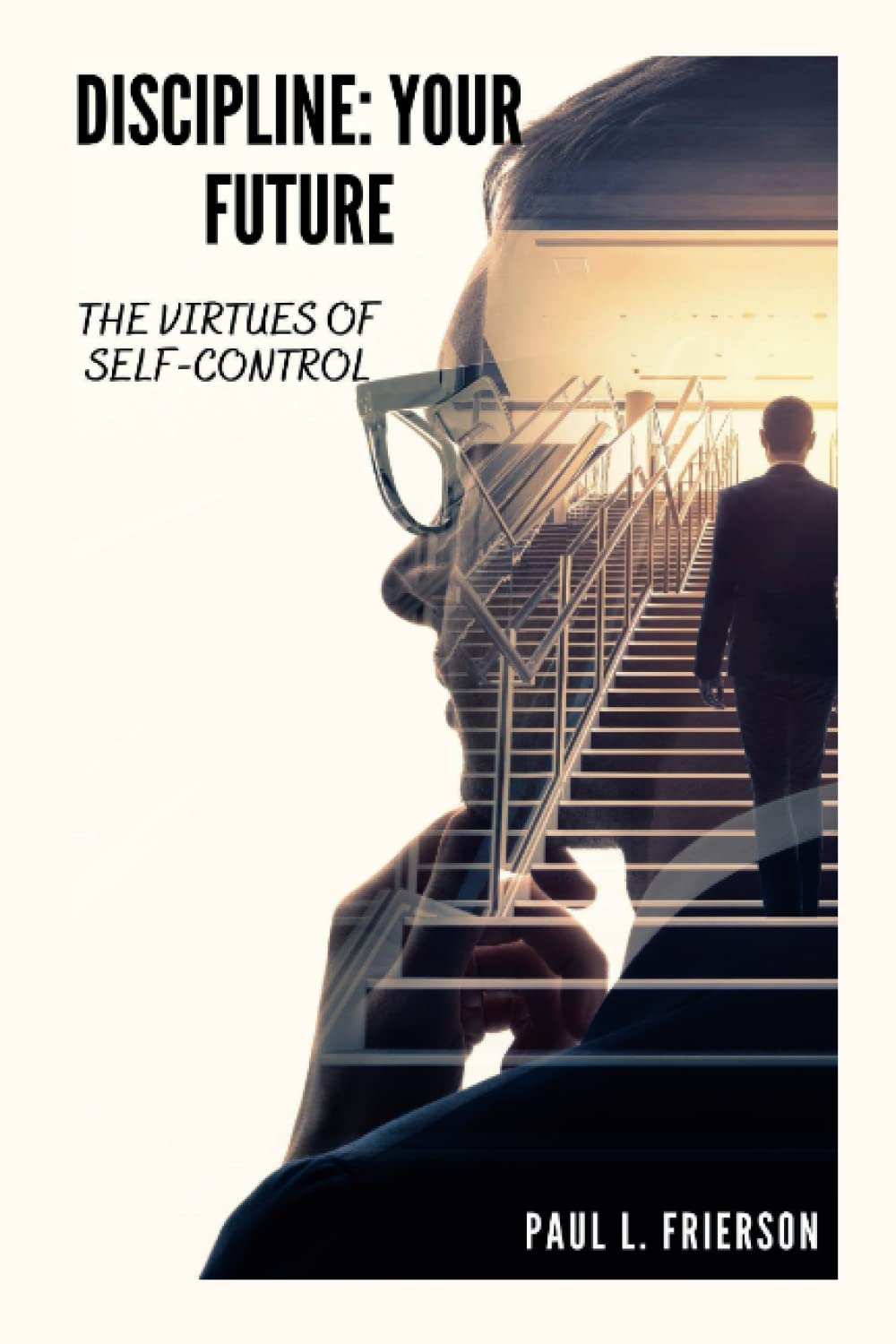 Discipline; Your Future: The Virtues Of Self-Control