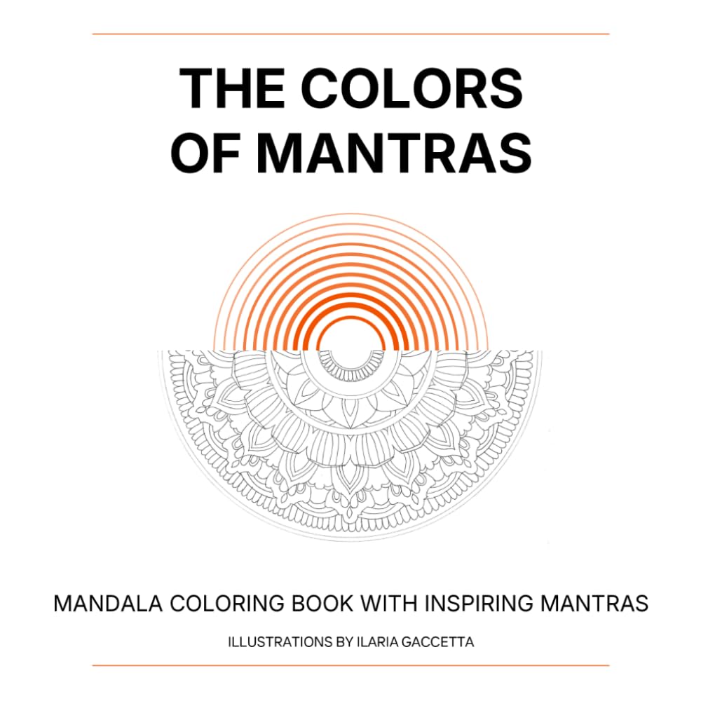 The Colors of Mantras: 20 Mandalas to Color with Inspiring Mantras for Mindfulness, Relaxation and Inner Peace