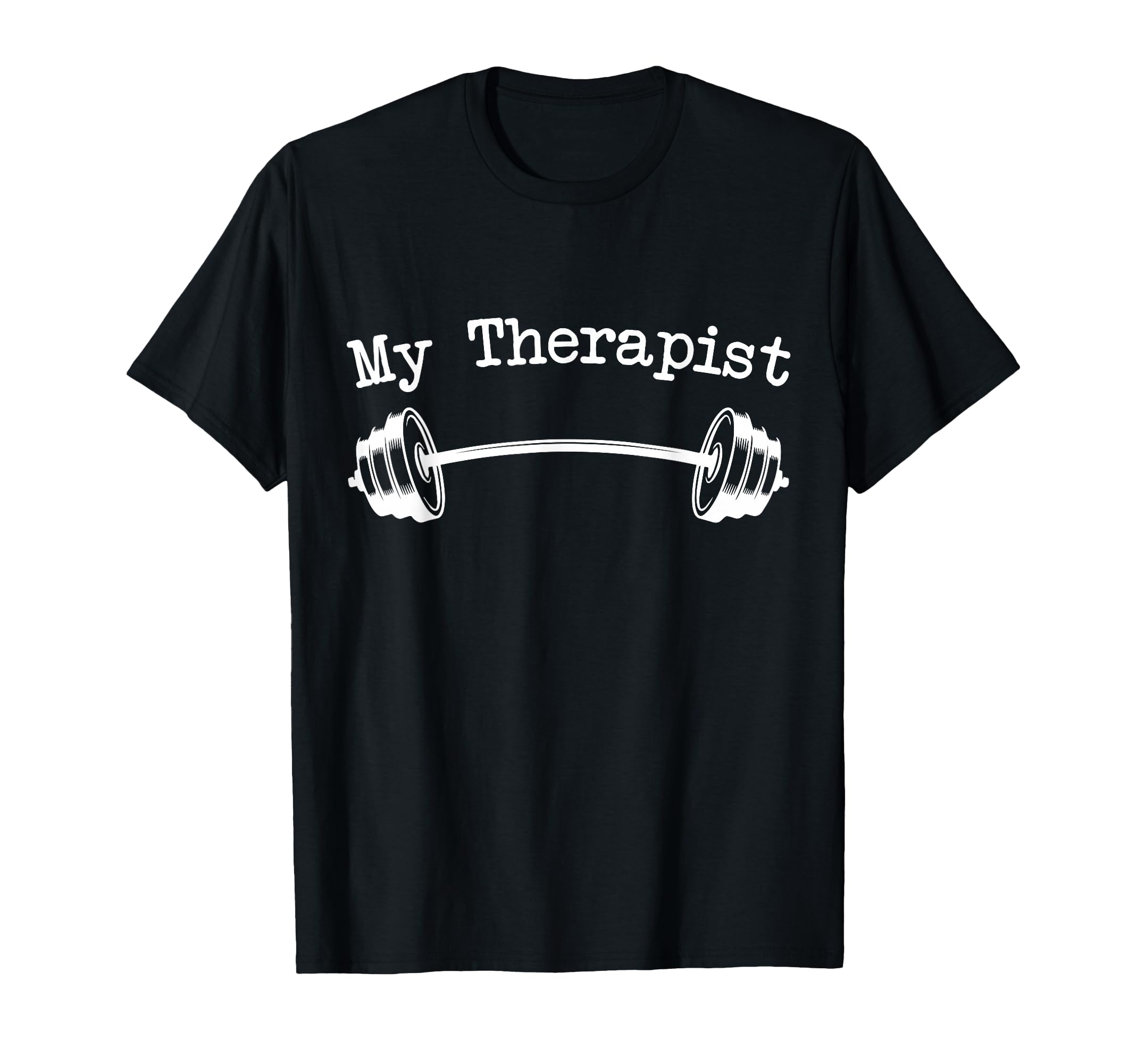 My Therapist (Barbell) Funny Workout Weight Lifting Tshirts T-Shirt