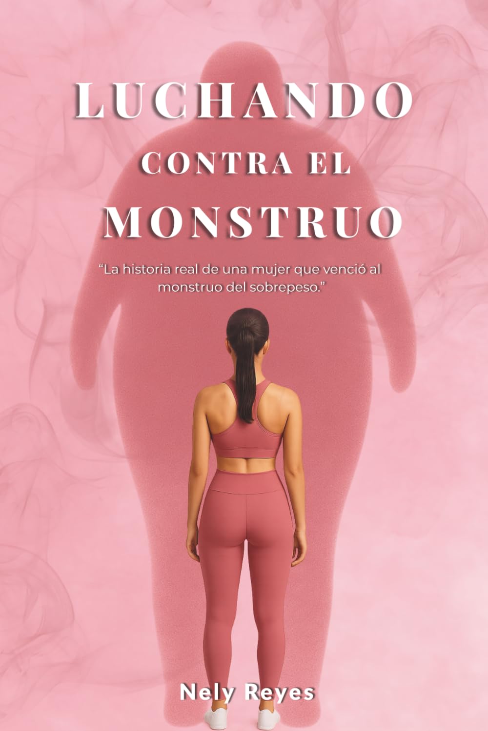 Luchando Contra el Monstruo: “La historia real de una mujer que venció al monstruo del sobrepeso.”