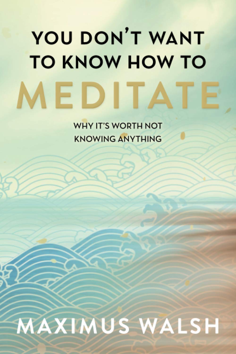 You don't want to know how to meditate: Why it's worth not knowing anything