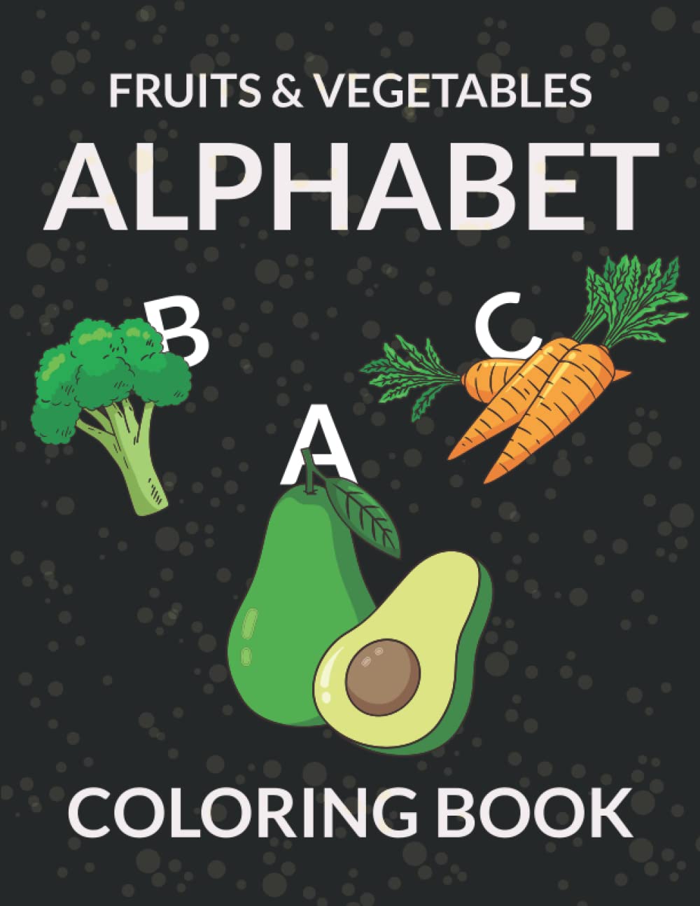 Fruits & vegetables alphabet coloring book: Beautiful and Easy coloring book for alphabet learning kids,toddlers and preschoolers.