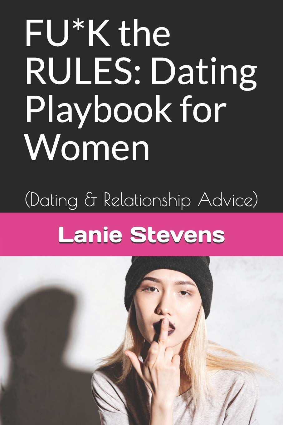 FU*K the RULES: Dating Book for Women: Relationship Advice (Love Advice Books 3)