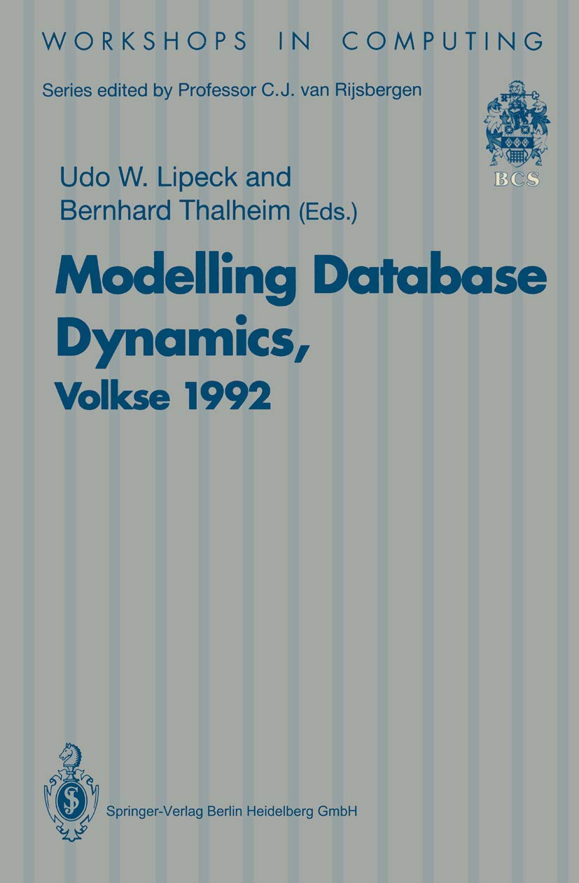 Modelling Database Dynamics: Selected Papers from the Fourth International Workshop on Foundations of Models and Languages for Data and Objects, ... 19–22 October 1992 (Workshops in Computing)