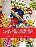 Yucatan Before and After the Conquest by Friar Diego de Landa (2011-06-25) - Friar Diego de Landa;William Gates