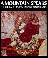 A Mountain Speaks: The First Australian Excavation in Egypt 0858376334 Book Cover