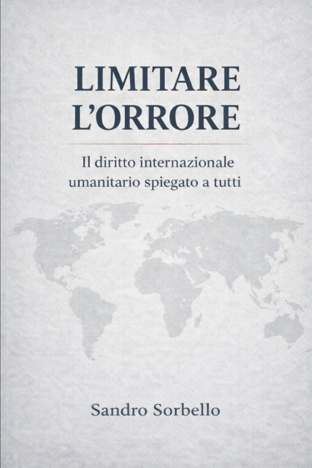 Limitare l'orrore: Il diritto internazionale umanitario spiegato a tutti