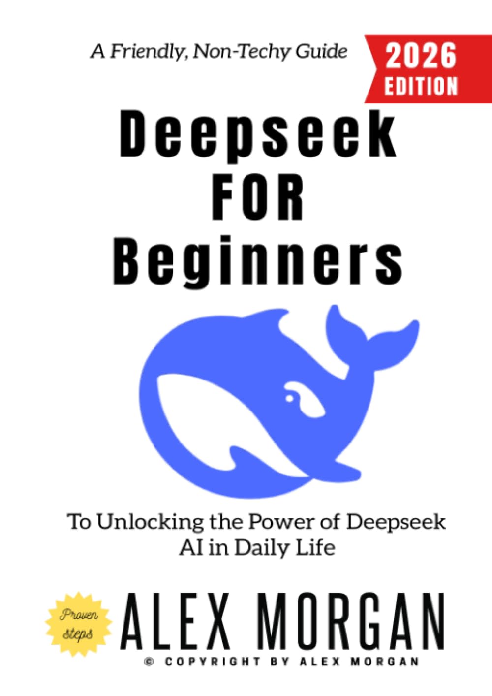 Deepseek for Beginners:: A Friendly, Non-Techy Guide to Unlocking the Power of Deepseek AI in Daily Life