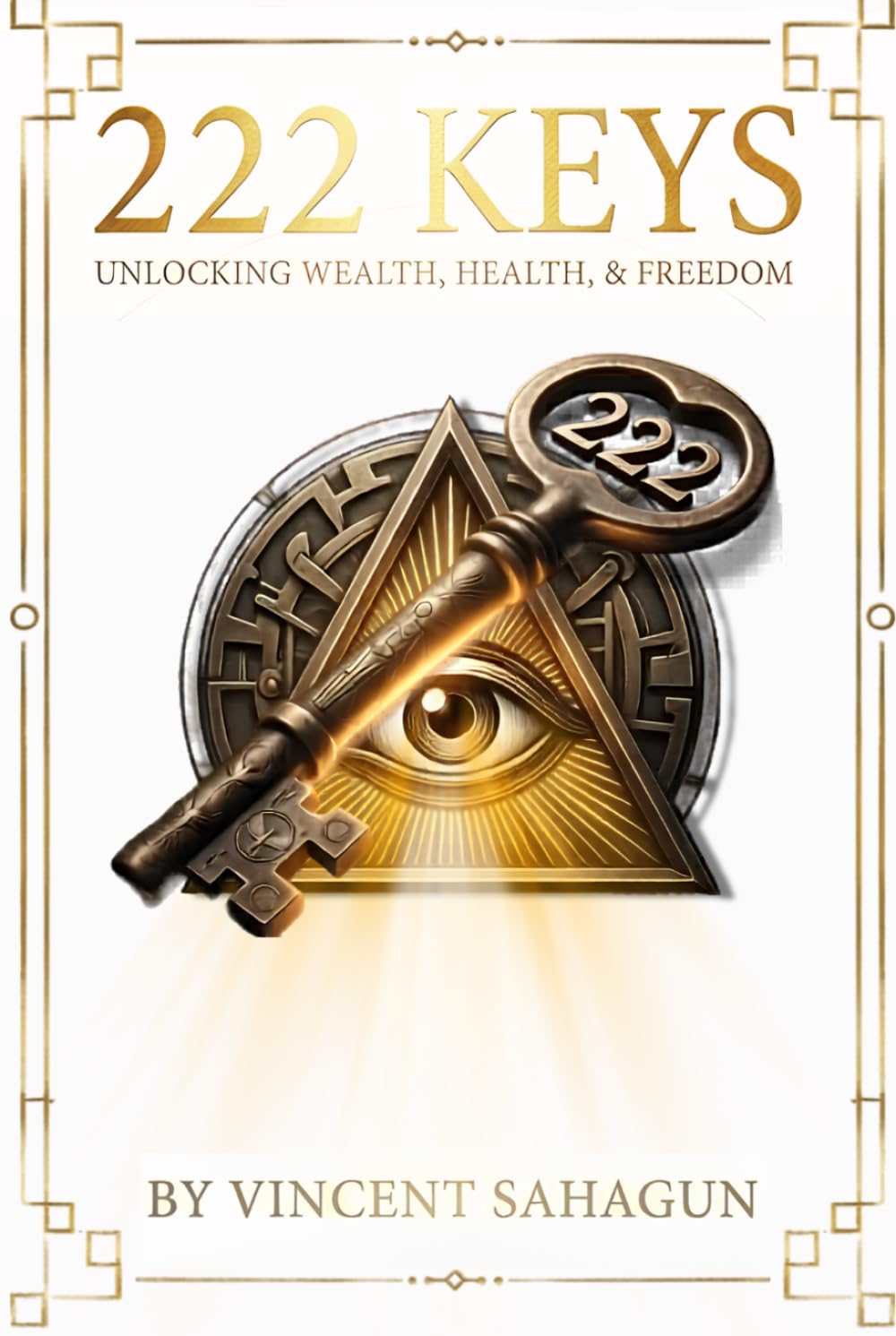 222 KEYS: Unlocking Wealth, Health, and Absolute Freedom