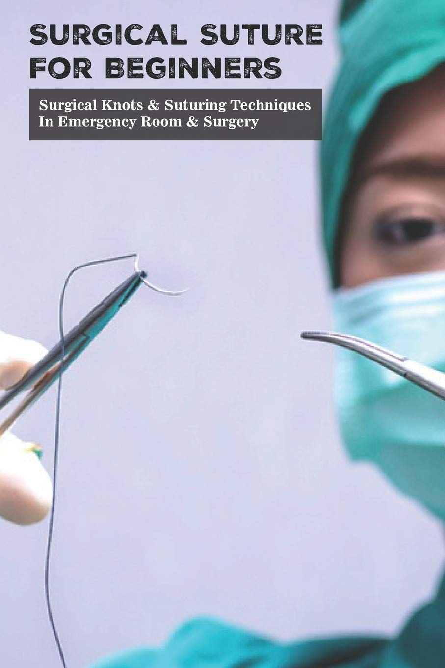 Buy Surgical Suture For Beginners Surgical Knots & Suturing Techniques