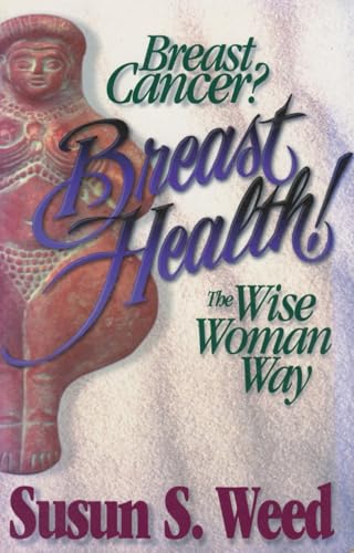 Breast Cancer? Breast Health!: The Wise Woman Way (Volume 2) (Wise Woman Herbal)