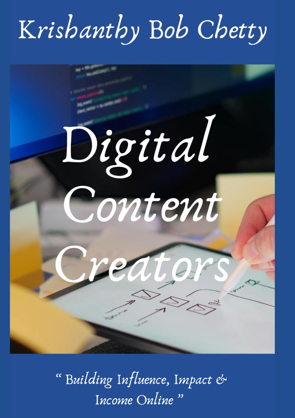 Digital Content Creators: " Building Influence, Impact, & Income Online " (BUSINESS AND BOSSES)