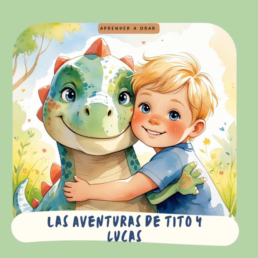 Las Aventuras de Tito y Lucas: Aprender a orar (Cuentos infantiles cristianos: Semilla en Tierra Fértil)