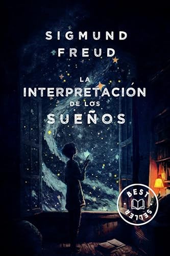 La Interpretacion De Los Sueños Freud (Spanish Edition): El Fascinante Mundo De Las Emociones y La Mente Subconciente En Tus Sueños con Sigmun Freud