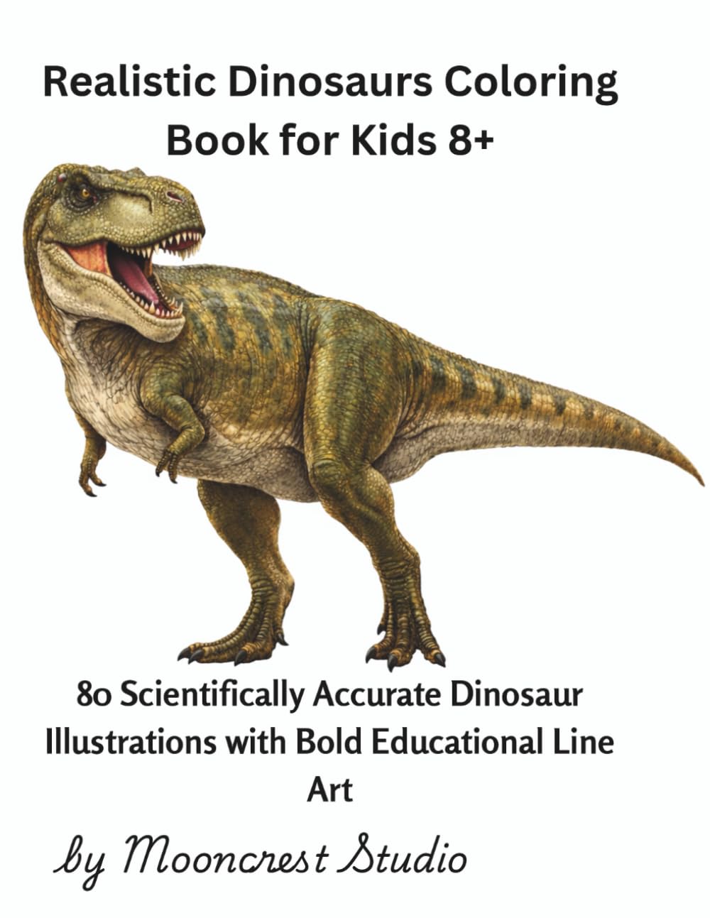 Realistic Dinosaurs Coloring Book for Kids 8+: 80 Scientifically Accurate Dinosaur Illustrations with Bold Educational Line Art