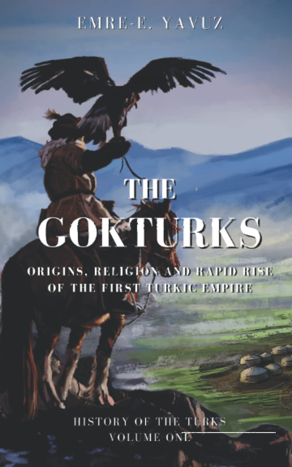 Independently Published The Gokturks: Origins, Religion and Rapid Rise of the First Turkic Empire