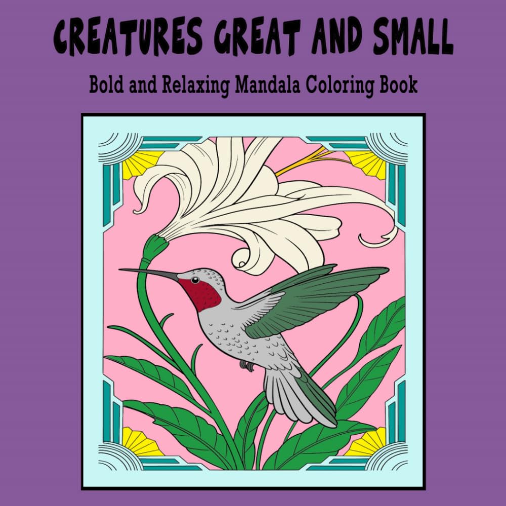 Creatures Great and Small: Bold and Relaxing Mandala Coloring book Great for Markers, Crayons, and Color Pencils 42 pages 8.5" x 8.5": Perfect for ... & Adults – Cozy Creatures Great & Small)