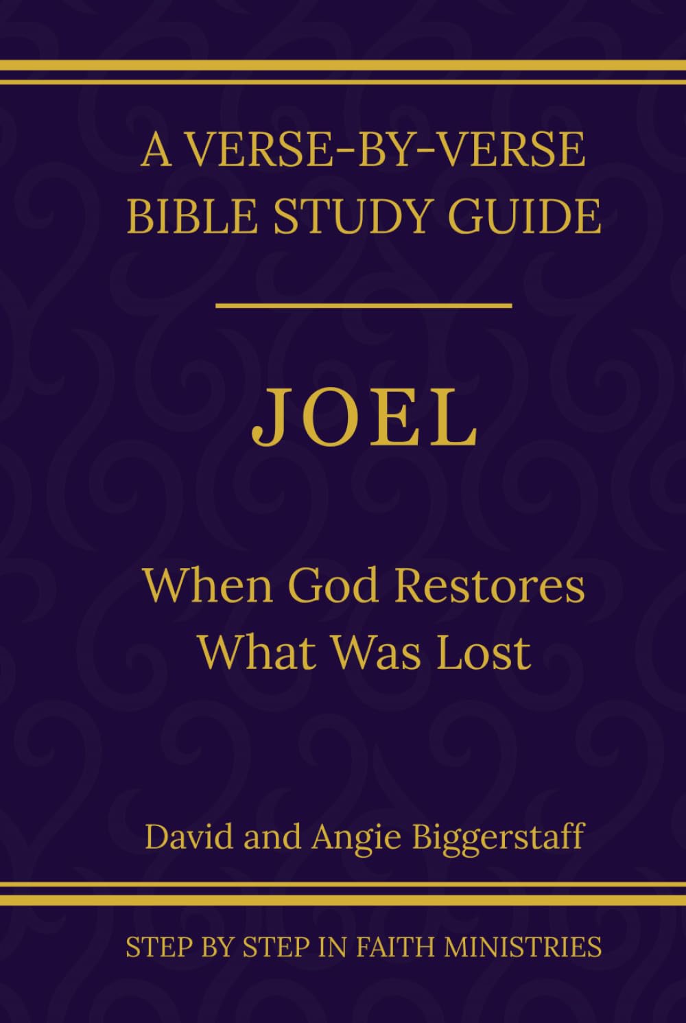 Joel: When God Restores What Was Lost: A Verse-by-Verse Walkthrough (SSV Edition) (Step by Step In Faith Bible Study Series)