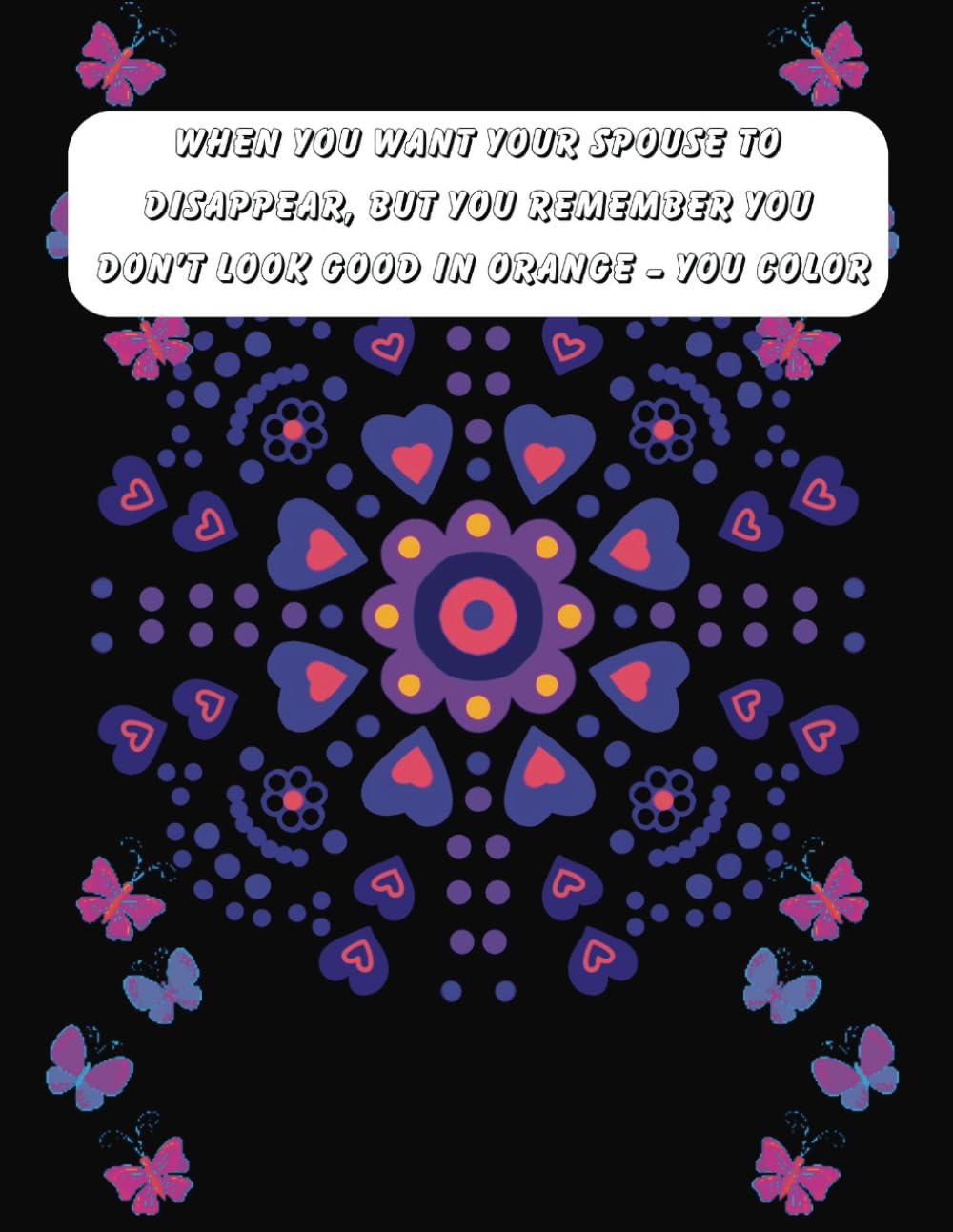 Coloring Book | Mandala | Hearts | When you are frustrated with your spouse just color | Instead of arguing just color | unhappy marriage just color | ... to color when you're happy or sad or bored.