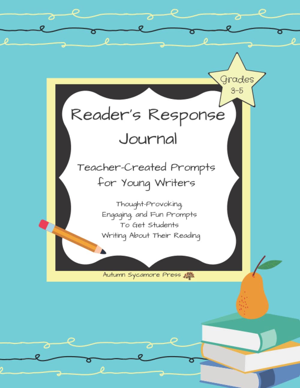 Reader's Response Journal: Teacher-Created Prompts for Young Writers; Thought-Provoking, Engaging, and Fun Prompts To Get Students Writing About Their Reading