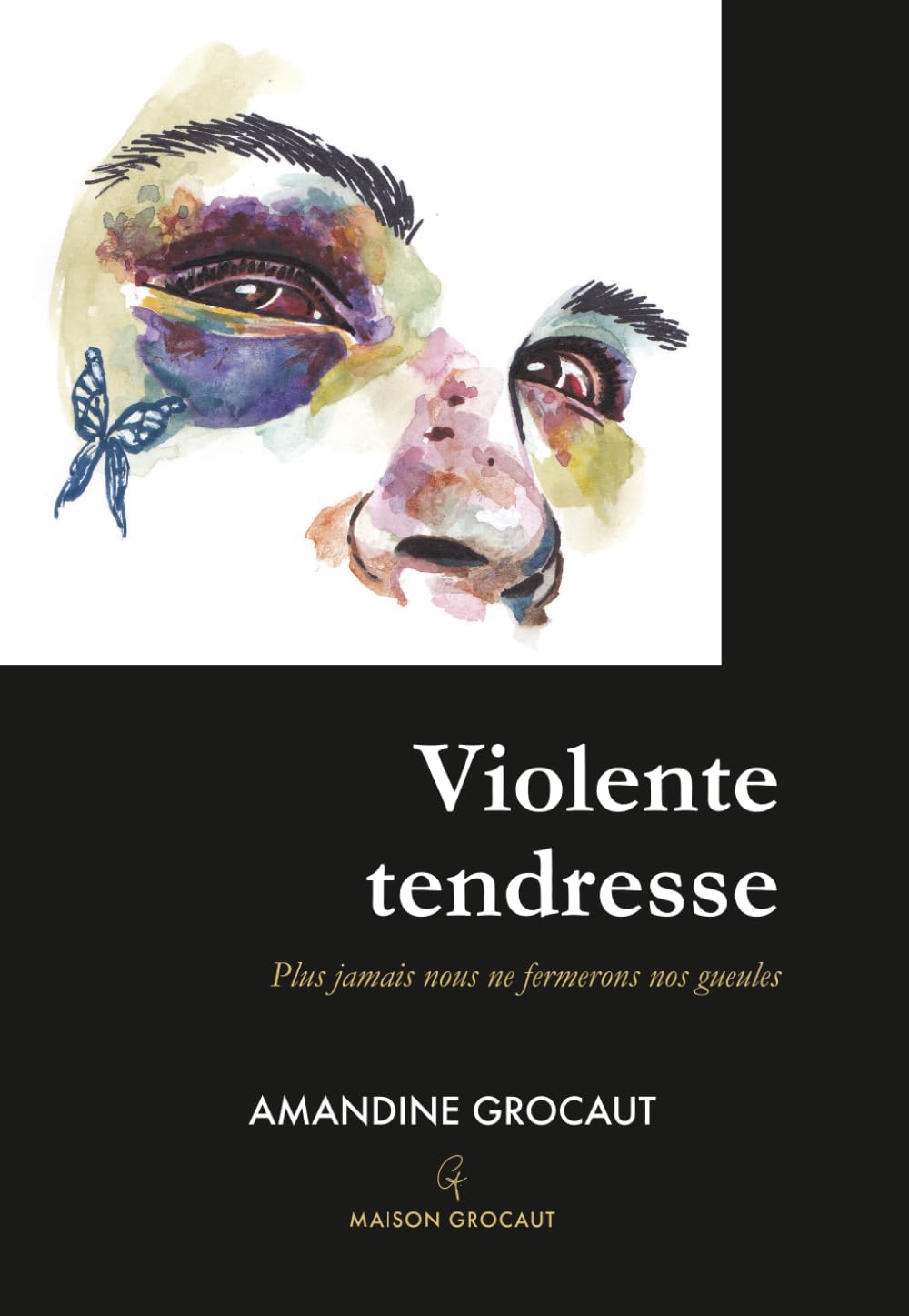 Violente tendresse: Plus jamais nous ne fermerons nos gueules
