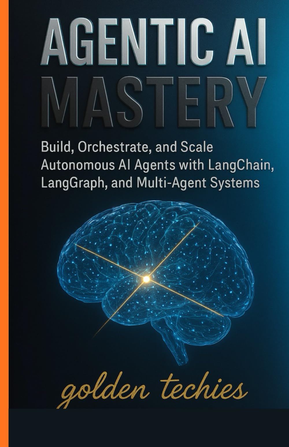 Agentic AI Mastery: Build, Orchestrate, and Scale Autonomous AI Agents with LangChain, LangGraph, and Multi-Agent Systems