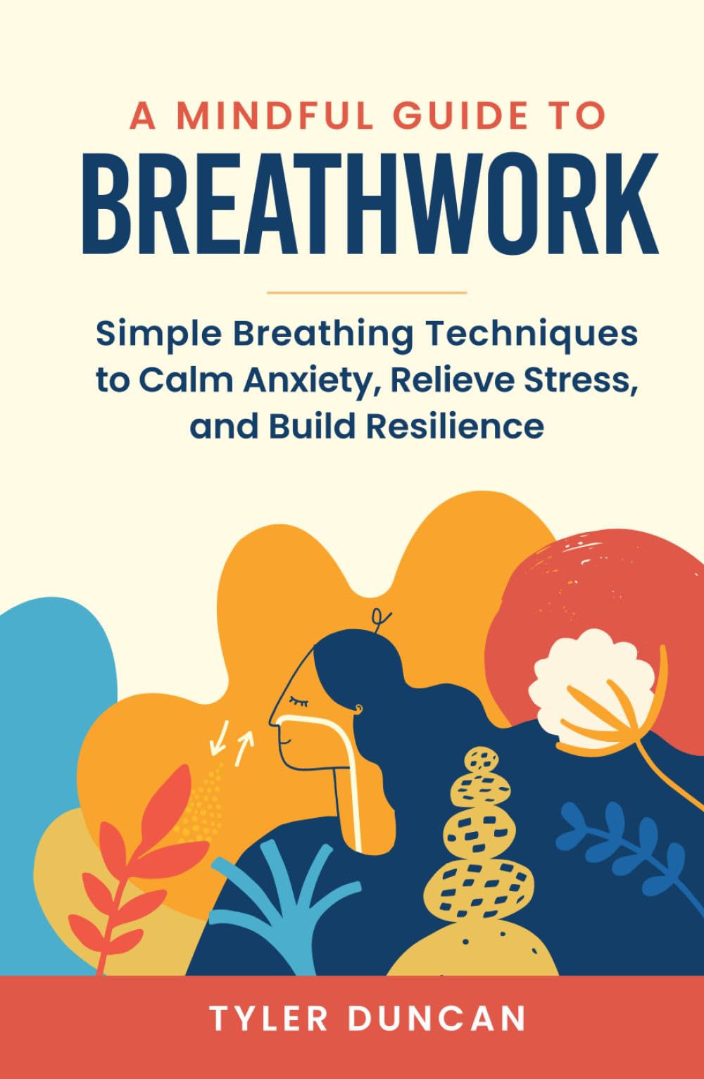 A Mindful Guide to Breathwork: Simple Breathing Techniques to Calm Anxiety, Relieve Stress, and Build Resilience (A Mindful Guide Series)