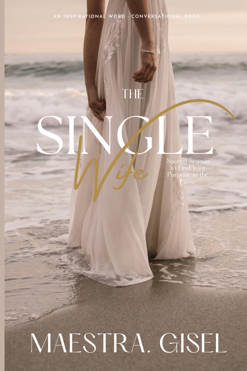 The Single Wife: Sacred Season to Find Your Purpose in the Pause