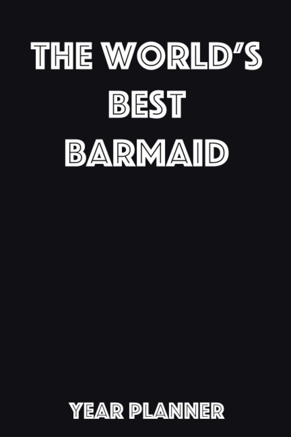 The World’s Best Barmaid Year Planner: Ideal gift for the Barmaid in your life.