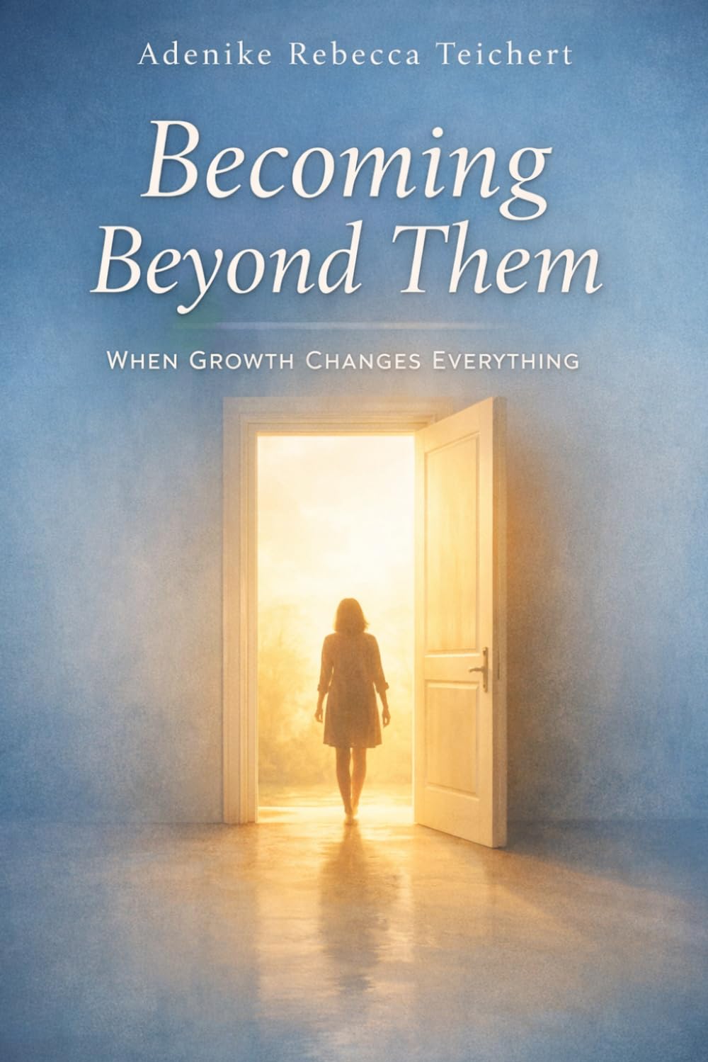 Becoming Beyond Them: When Growth Changes Everything