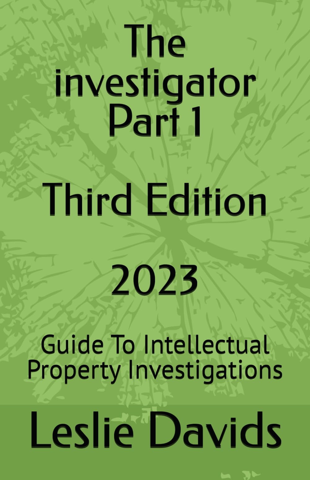 The investigator Part 1: Guide To Intellectual Property Investigations