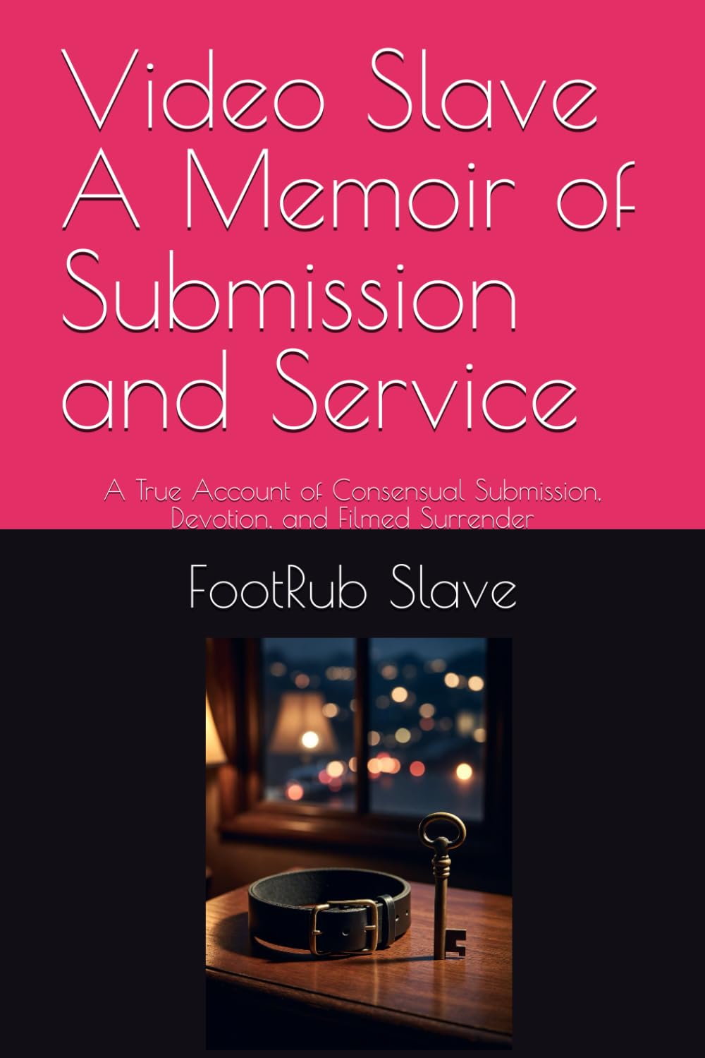 Video Slave A Memoir of Submission and Service: A True Account of Consensual Submission, Devotion, and Filmed Surrender