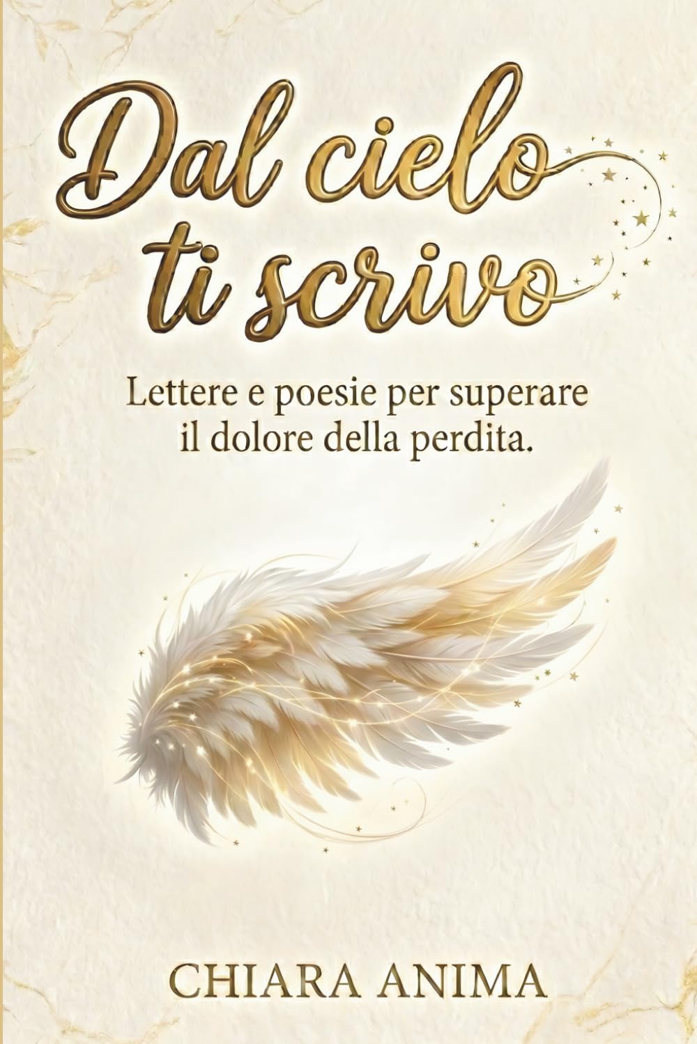 Dal Cielo Ti Scrivo: Lettere e Poesie Per Superare Il Dolore Della Perdita Di Una Persona Cara