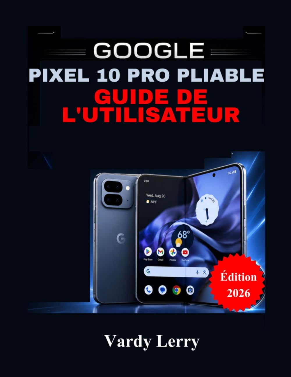Google Pixel 10 Pro Pliable Guide de l'utilisateur (Édition 2026): Un manuel complet étape par étape pour une utilisation quotidienne