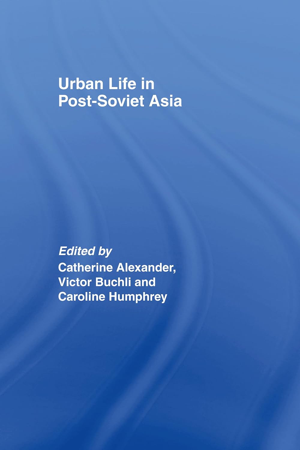 Urban Life in Post-Soviet Asia      Hardcover – August 16, 2007