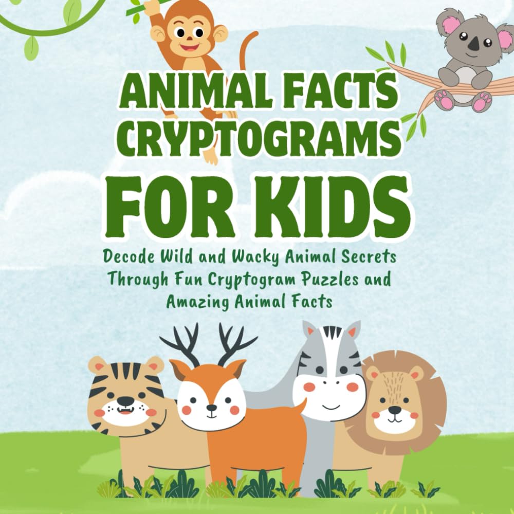 Animal Facts Cryptograms for Kids: Decode Wild and Wacky Animal Secrets Through Fun Cryptogram Puzzles and Amazing Animal Facts (Kids Cryptogram Challenge Series)