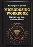 Your Microdosing Workbook: Microdose Without a Coach: 60 Days of Transformation for Beginners | Start Microdosing on Your Own with Confidence | A 2-in-1 Journal & Workbook