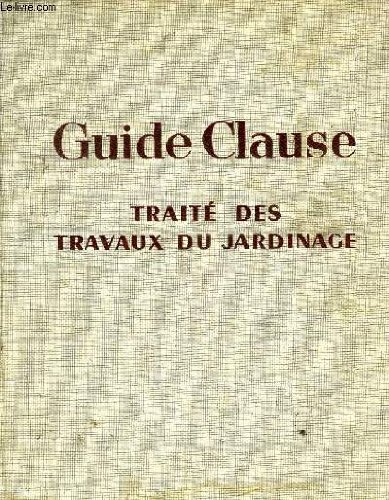 GUIDE CLAUSE traité des travaux de jardinage 12 -ème édition 1949