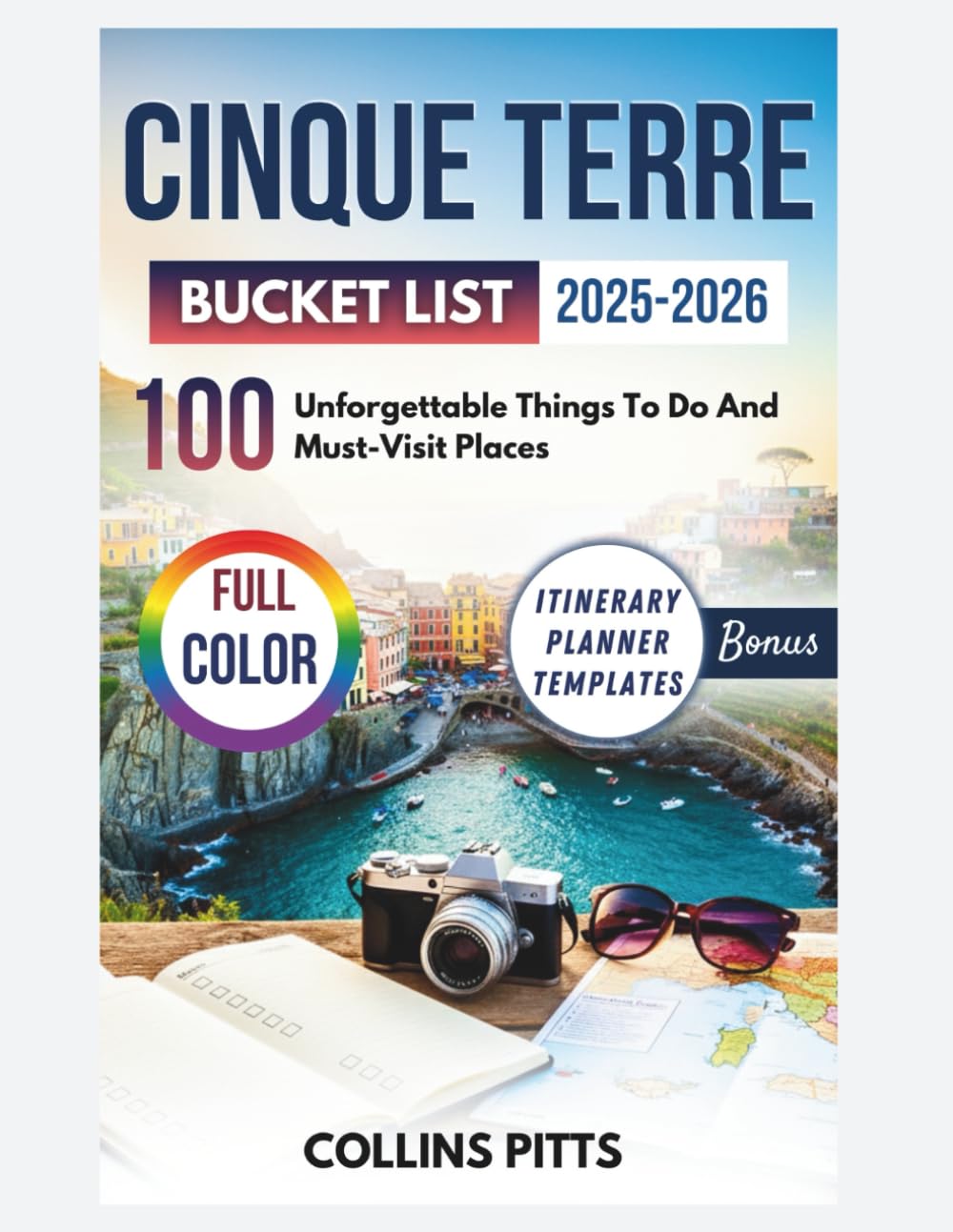 Cinque Terre Bucket List 2025-2026 (FULL COLOR): 100 Unforgettable Things To Do And Must-Visit Places (Collins Pitts Bucket List Travel)