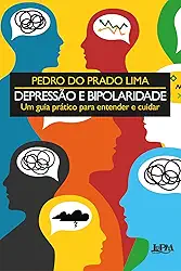Depressão e Bipolaridade: um Guia Prático Para Entender e Cuidar