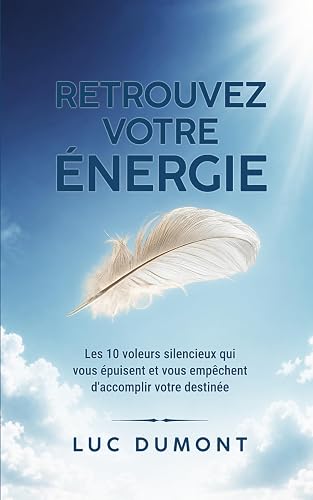 votre énergie: Les 10 voleurs silencieux qui vous épui Retrouvez