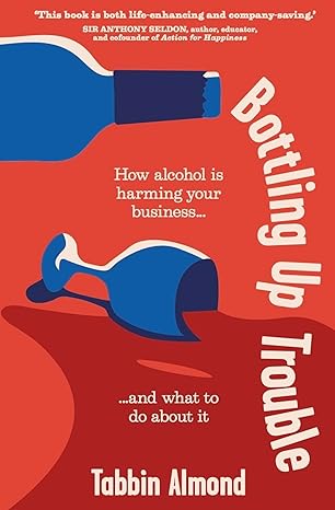 Bottling Up Trouble: How alcohol is harming your business... and what to do about it-Wow! eBook
