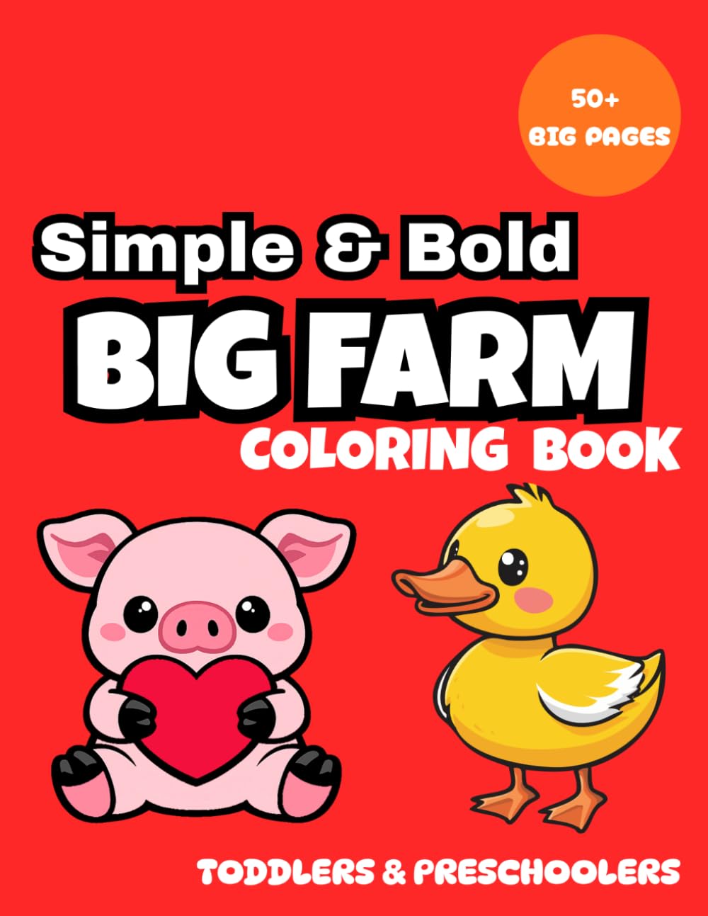 Simple and Bold: Big Farm: Easy and Bold Farm themed Designs for Toddlers and Kids (Simple and Bold Book Series) (Simple and Bold Coloring Books)