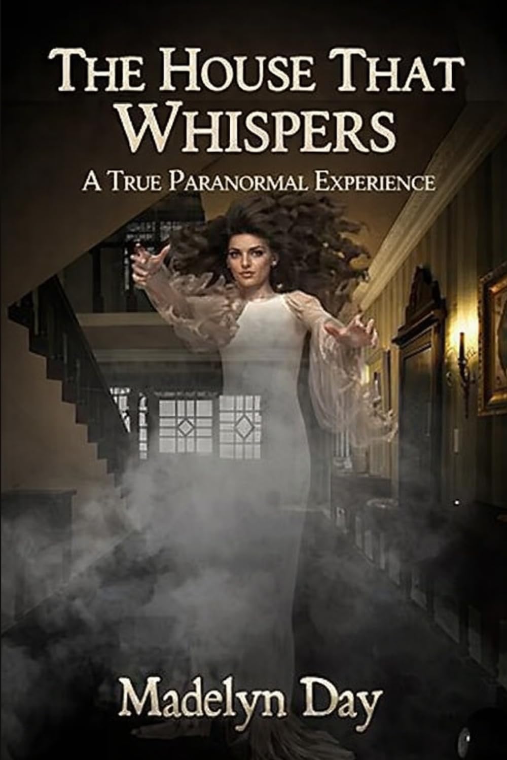 THE HOUSE THAT WHISPERS: A TRUE PARANORMAL EXPERIENCE