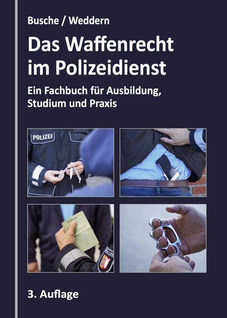 Das Waffenrecht im Polizeidienst: Ein Fachbuch für Ausbildung, Studium und Praxis (Lehrbücher zum Waffenrecht - Praxiswissen für Anwender des Waffengesetzes)
