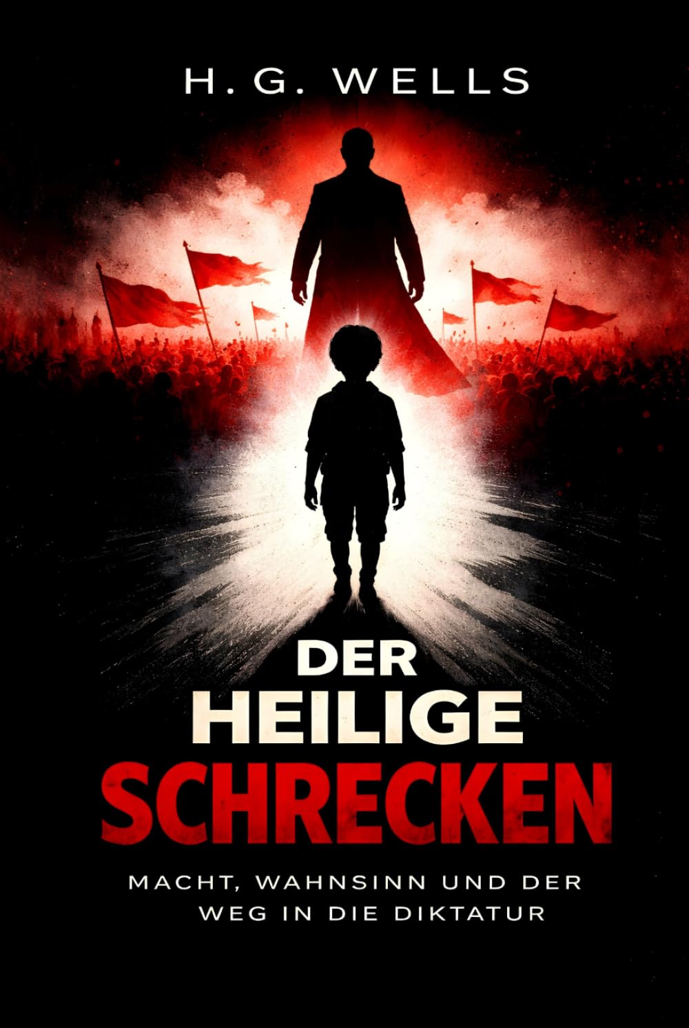 Der heilige Schrecken: Macht, Wahnsinn und der Weg in die Diktatur