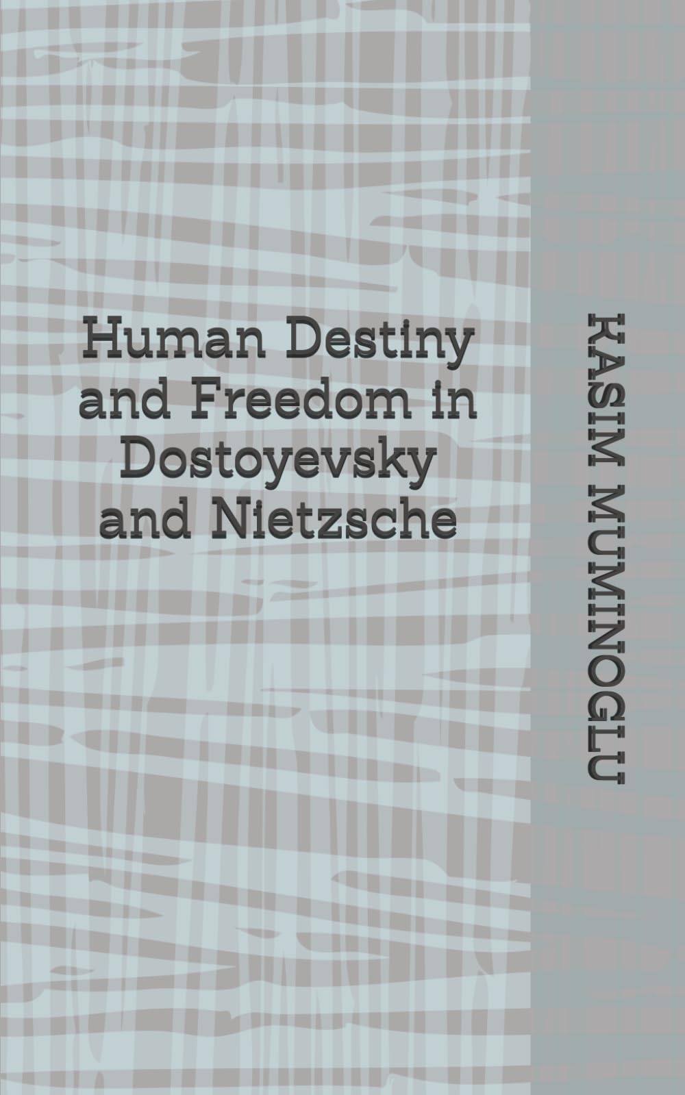 Human Destiny and Freedom in Dostoyevsky and Nietzsche